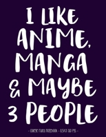 I LIKE ANIME MANGA & MAYBE 3 PEOPLE: School Notebook Funny Sarcasm Girl Gift 8.5x11 College Ruled (Anime Manga Lovers) 1687200203 Book Cover