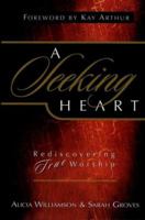 A Seeking Heart: Rediscovering True Worship 1563097370 Book Cover