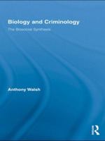 Biology and Criminology: The Biosocial Synthesis 0415653665 Book Cover