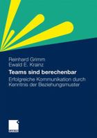 Teams Sind Berechenbar: Erfolgreiche Kommunikation Durch Kenntnis Der Beziehungsmuster 3834924075 Book Cover