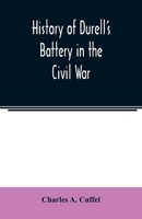 History of Durell's Battery in the Civil War Independent Battery D. Pennsylvania Volunteer Artiller 1175942642 Book Cover