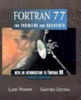 FORTRAN 77 for Engineers and Scientists with an Introduction to FORTRAN 90 (4th Edition) 013363003X Book Cover