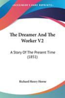 The Dreamer And The Worker V2: A Story Of The Present Time 1165114003 Book Cover
