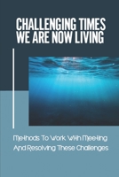 Challenging Times We Are Now Living: Methods To Work With Meeting And Resolving These Challenges.: Awareness Of The Role Animals Play In Human Development B099BZX1C5 Book Cover