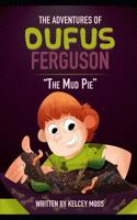 The Adventures of Dufus Ferguson and the mud pie 1795333812 Book Cover