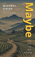 Maybe: The Gift of Not Knowing B0H7Q3SWCZ Book Cover