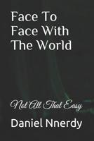 Face To Face With The World: Not All That Easy 1078066256 Book Cover