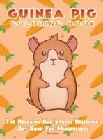 Guinea Pig Coloring Book - The Relaxing And Stress Relieving Art Book For Mindfulness 1925992934 Book Cover