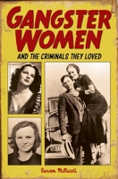 Gangster Women and Criminals They Loved 1785992481 Book Cover