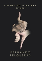 I Didn't Do It My Way Either 1514446219 Book Cover