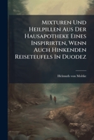 Mixturen und Heilpillen aus der Hausapotheke eines inspirirten, wenn auch hinkenden Reiseteufels in Duodez: Ehrentempel merkwürdiger Possendichter oder Hallesche Bummlerlectüre, nicht für Bummler, son 1272947661 Book Cover