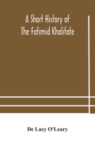 A Short History of the Fatimid Khalifate: Trubner's Oriental Series 9357935789 Book Cover