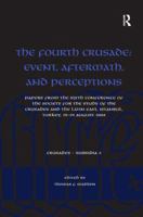 The Fourth Crusade: Event, Aftermath, and Perceptions (Crusades - Subsidia) 1138249653 Book Cover