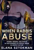 When Rabbis Abuse : Power, Gender, and Status in the Dynamics of Sexual Abuse in Jewish Culture 1957712015 Book Cover
