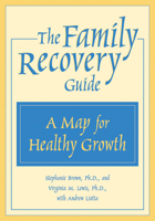 The Family Recovery Guide: A Map for Healthy Growth 1572242183 Book Cover