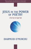 Jesus in the Power of Poetry: A New Voice for Gospel Truth 0824525213 Book Cover