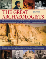 The Great Archaeologists: The lives and legacy of the people who discovered the world's most famous archaeological sites, with 200 stunning color photographs 1844765628 Book Cover