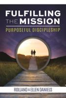 Fulfilling the Mission: Purposeful Discipleship 1684346614 Book Cover