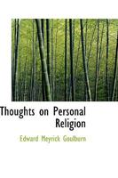 Thoughts on Personal Religion; Being a Treatise on the Christian Life in Its Two Chief Elements, Devotion & Practice .. 0559971567 Book Cover