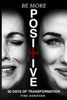 Be More Positive Challenge: 90 Days of Transformation 1797644475 Book Cover