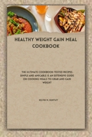 Healthy Weight Gain Meal Cookbook: The Ultimate Cookbook-Tested Recipes Simple and Amicable is an Extensive Guide on Cooking Meals to Grab and Gain We B0CQCYRTWB Book Cover
