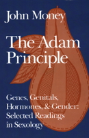 The Adam Principle: Genes, Genitals, Hormones, & Gender : Selected Readings in Sexology 087975804X Book Cover