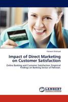 Impact of Direct Marketing on Customer Satisfaction: Online Banking and Customer Satisfaction: Empirical Findings on Banking Sector of Pakistan. 3845473622 Book Cover