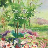 Little Lessons from St. Therese of Lisieux: An Introduction to Her Words and Wisdom 194400811X Book Cover