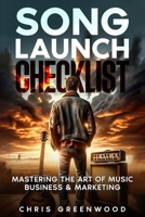 Song Launch Checklist: Mastering The Art of Music Business & Marketing B0CWKR4GX8 Book Cover