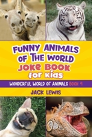 Funny Animals of the World Joke Book for Kids: Funny jokes, hilarious photos, and incredible facts about the silliest animals on the planet! 195232873X Book Cover