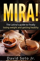 Mira!: The Latina's Guide to Finally Losing Weight and Getting Healthy. 1535369655 Book Cover