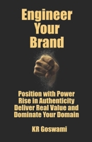 Engineer Your Brand: Position with Power Rise in Authenticity Deliver Real Value and Dominate Your Domain B0FKMSHHXP Book Cover