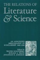 The Relations of Literature and Science: An Annotated Bibliography of Scholarship, 1880-1980 0873521722 Book Cover