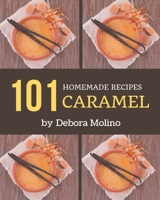 101 Homemade Caramel Recipes: From The Caramel Cookbook To The Table B08PJM9RVZ Book Cover