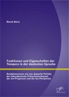 Funktionen und Eigenschaften der Tempora in der deutschen Sprache: Randphänomene wie das doppelte Perfekt, der (ober)deutsche Präteritumschwund, der ... und die tun-Periphrase 3842893531 Book Cover