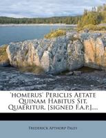 'homerus' Periclis Aetate Quinam Habitus Sit, Quaeritur. [signed F.a.p.].... 1276306660 Book Cover