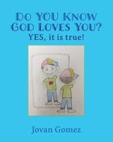 Do YOU Know God Loves You? YES, it is true! 1662800444 Book Cover