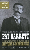 Cold Case: The Assassination of Pat Garrett: Investigating History's Mysteries 1493045881 Book Cover