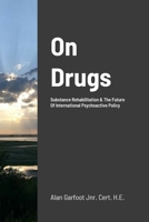 On Drugs: Substance Rehabilitation & The Future Of International Psychoactive Policy 1447783263 Book Cover