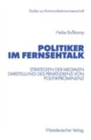 Politiker Im Fernsehtalk: Strategien Der Medialen Darstellung Des Privatlebens Von Politikprominenz 3531138413 Book Cover