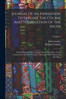 Journal Of An Expedition To Explore The Course And Termination Of The Niger: With A Narrative Of A Voyage Down That River To Its Termination: In Three ... With Engravings And Maps; Volume 2 1016020082 Book Cover