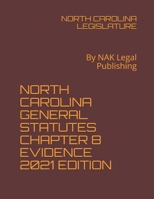 NORTH CAROLINA GENERAL STATUTES CHAPTER 8 EVIDENCE 2021 EDITION: By NAK Legal Publishing B091F5Q3DL Book Cover