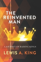 The Reinvented Man: A Journey of Raising Kings B0BZF9DDJ8 Book Cover