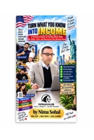 Turn What You Know Into Income: A Practical Guide to Earning More with the Skills, Time, and Resources You Already Have B0HJBVXZC4 Book Cover