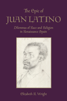 The Epic of Juan Latino: Dilemmas of Race and Religion in Renaissance Spain (Toronto Iberic) 1442637528 Book Cover