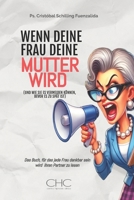 WENN DEINE FRAU DEINE MUTTER WIRD: (UND WIE SIE ES VERMEIDEN KÖNNEN, BEVOR ES ZU SPÄT IST) (German Edition) B0FH5BFZWF Book Cover