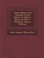 Guide Illustr� Du Touriste Et Du P�lerin � Notre-Dame Du Port (Classic Reprint) 1295163225 Book Cover