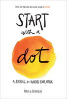 Start with a Dot (Guided Journal): A Journal for Making Your Mark 1419732587 Book Cover