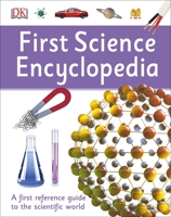 First Science Encyclopedia: A First Reference Book for Children 0756642965 Book Cover