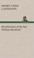 Recollections of the late William Beckford of Fonthill, Wilts and Lansdown, Bath 1419144073 Book Cover